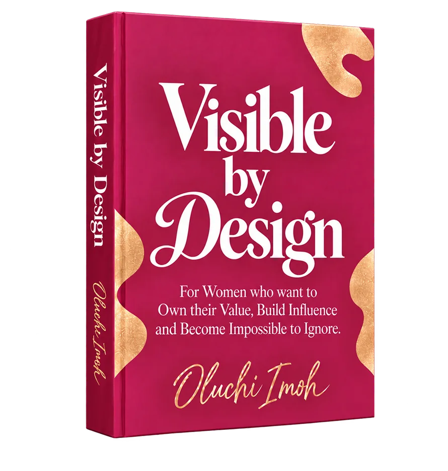 Cover of Visible by Design by Oluchi Imoh: for women who want to own their value, build influence and become impossible to ignore.